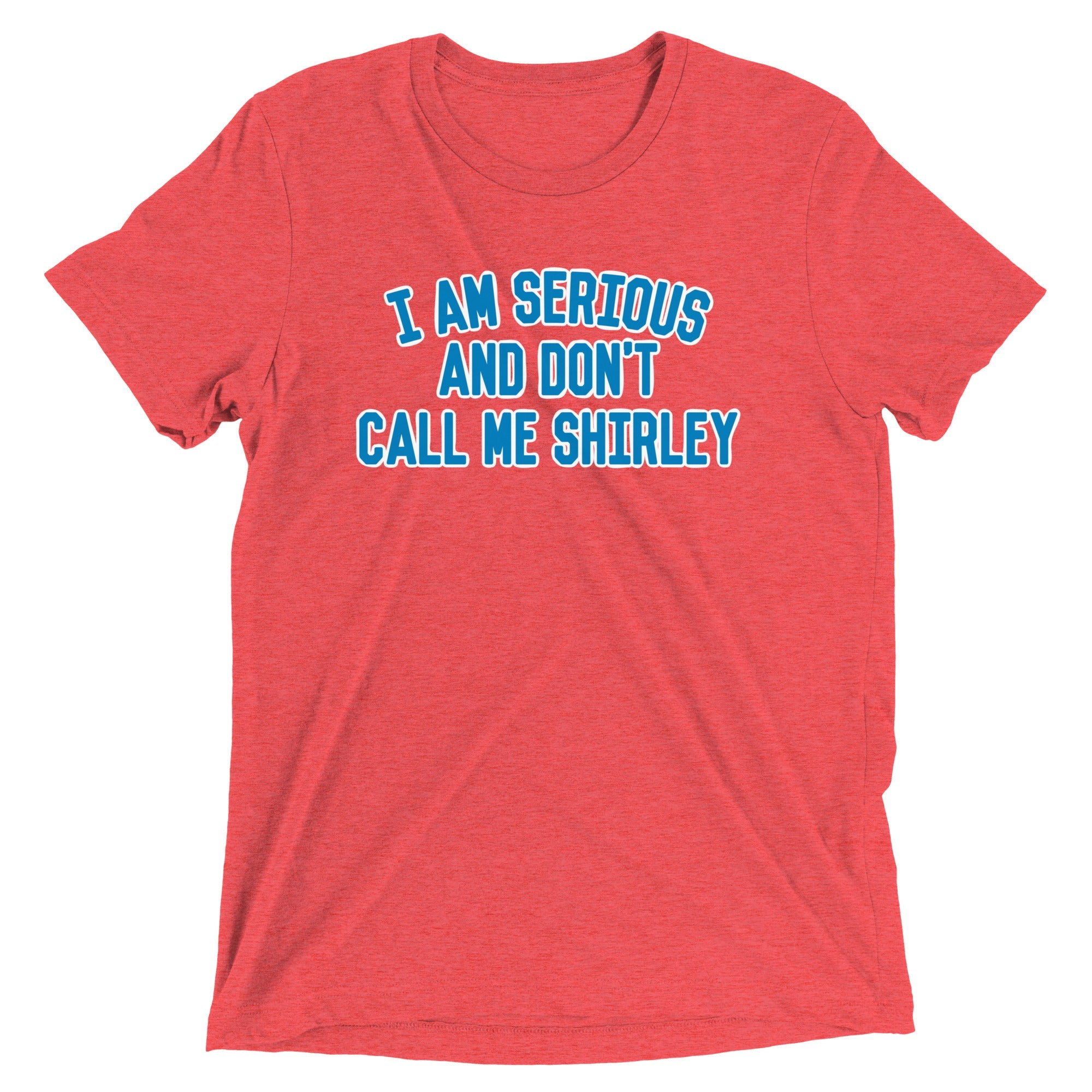 I Am Serious, And Don't Call Me Shirley Men's Tri-Blend Tee