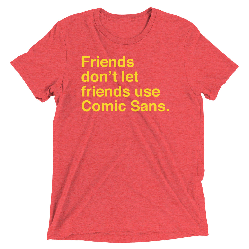 Friends Don't Let Friends Use Comic Sans Men's Tri-Blend Tee