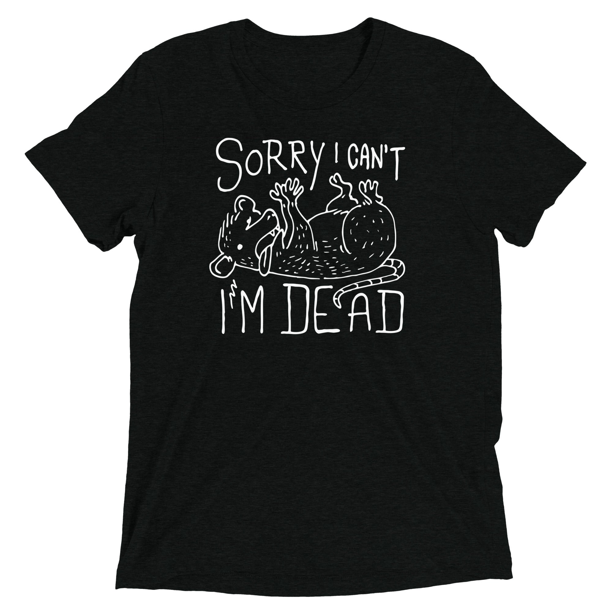 Sorry I Can't I'm Dead Men's Tri-Blend Tee