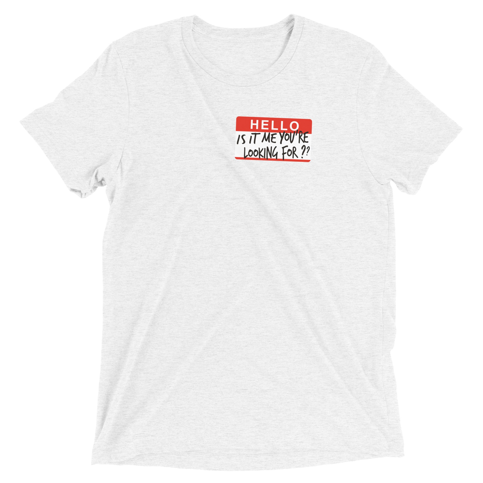 Hello, Is It Me You're Looking For? Men's Tri-Blend Tee