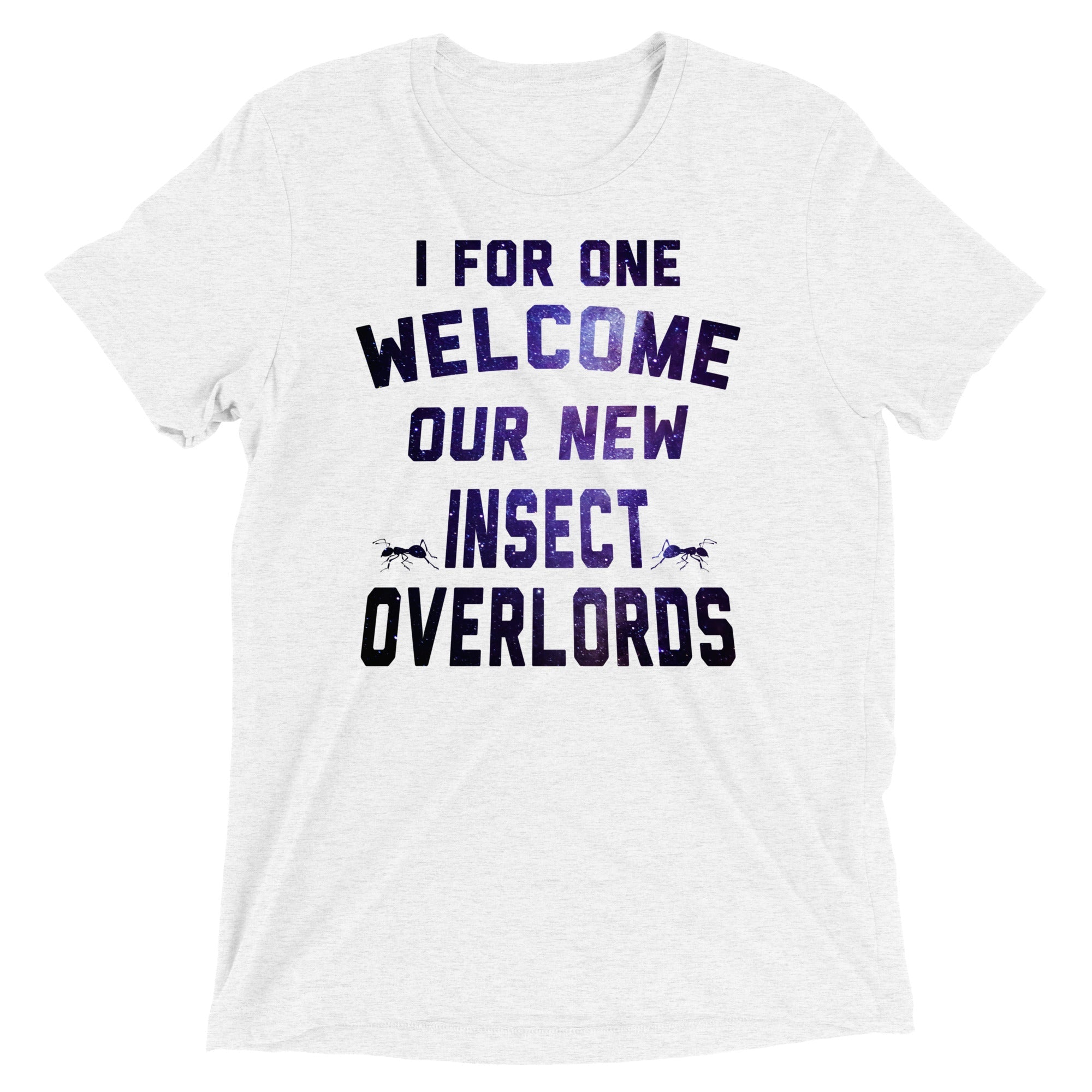 I For One Welcome Our New Insect Overlords Men's Tri-Blend Tee