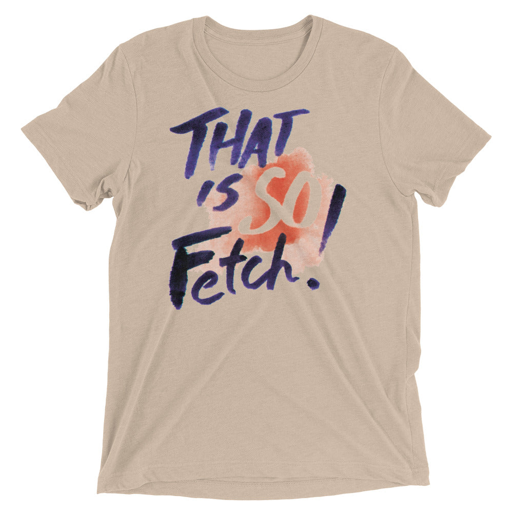 That Is So Fetch! Men's Tri-Blend Tee