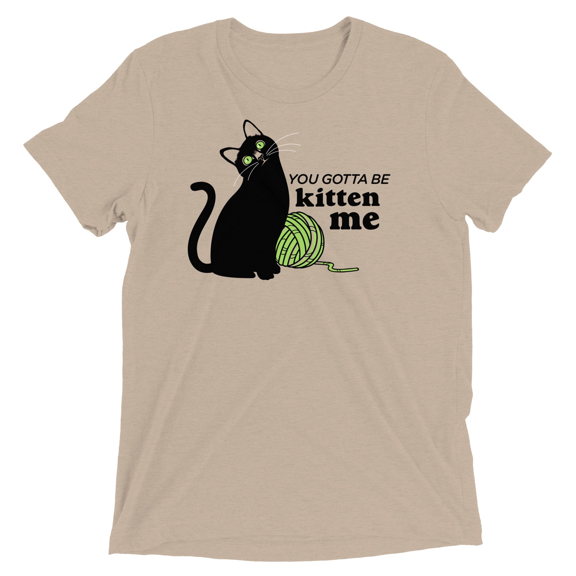 You Gotta Be Kitten Me Men's Tri-Blend Tee