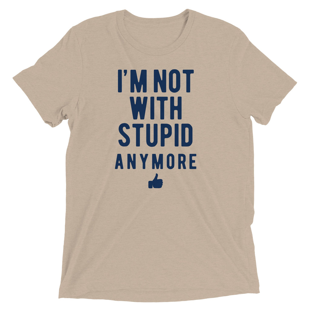 I'm Not With Stupid Anymore Men's Tri-Blend Tee