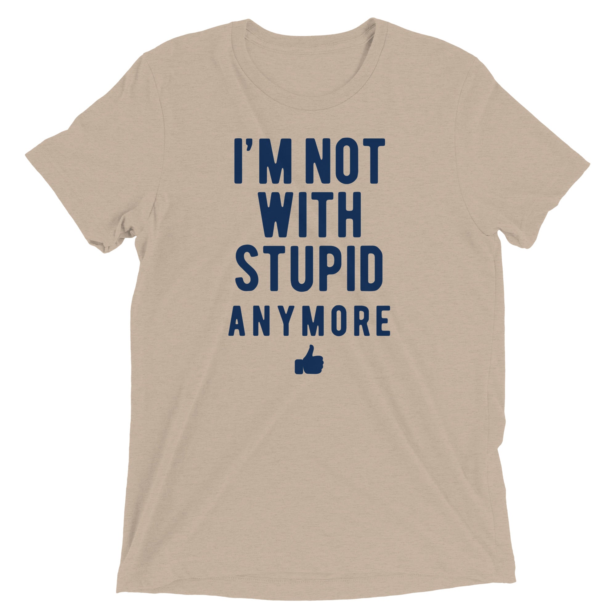 I'm Not With Stupid Anymore Men's Tri-Blend Tee