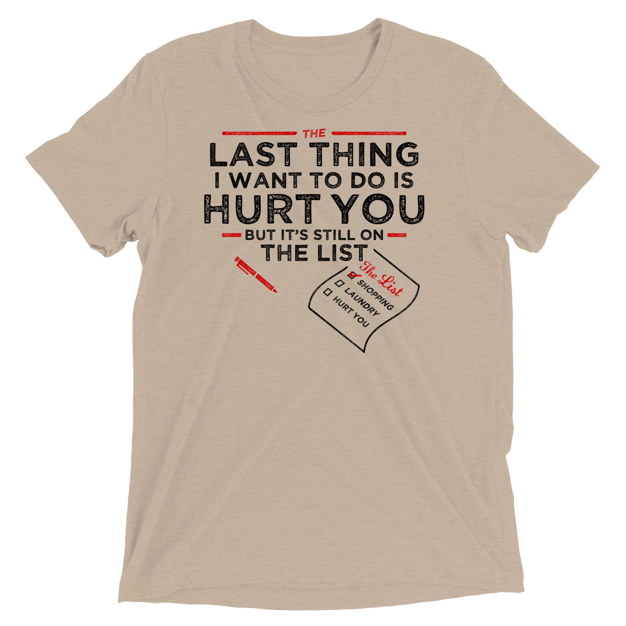 The Last Thing I Want To Do Is Hurt You Men's Tri-Blend Tee