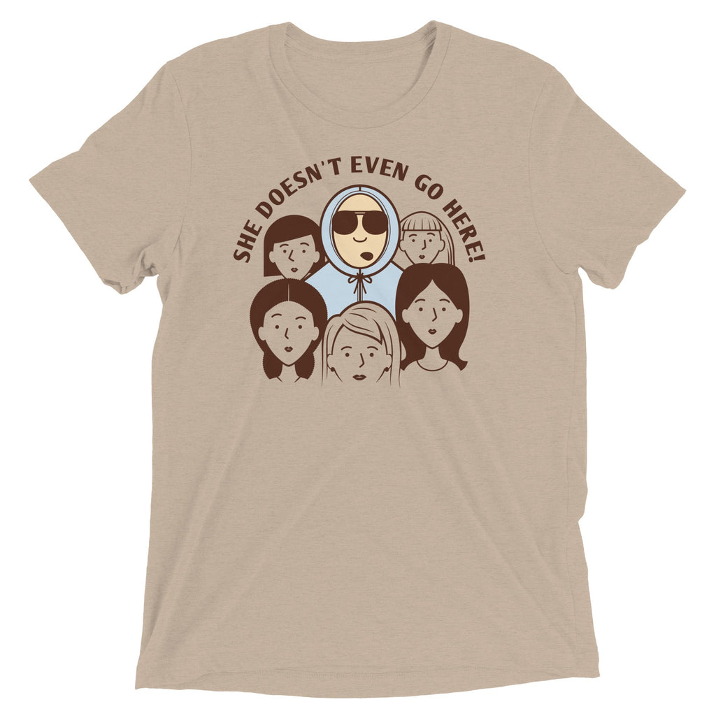 She Doesn't Even Go Here! Men's Tri-Blend Tee