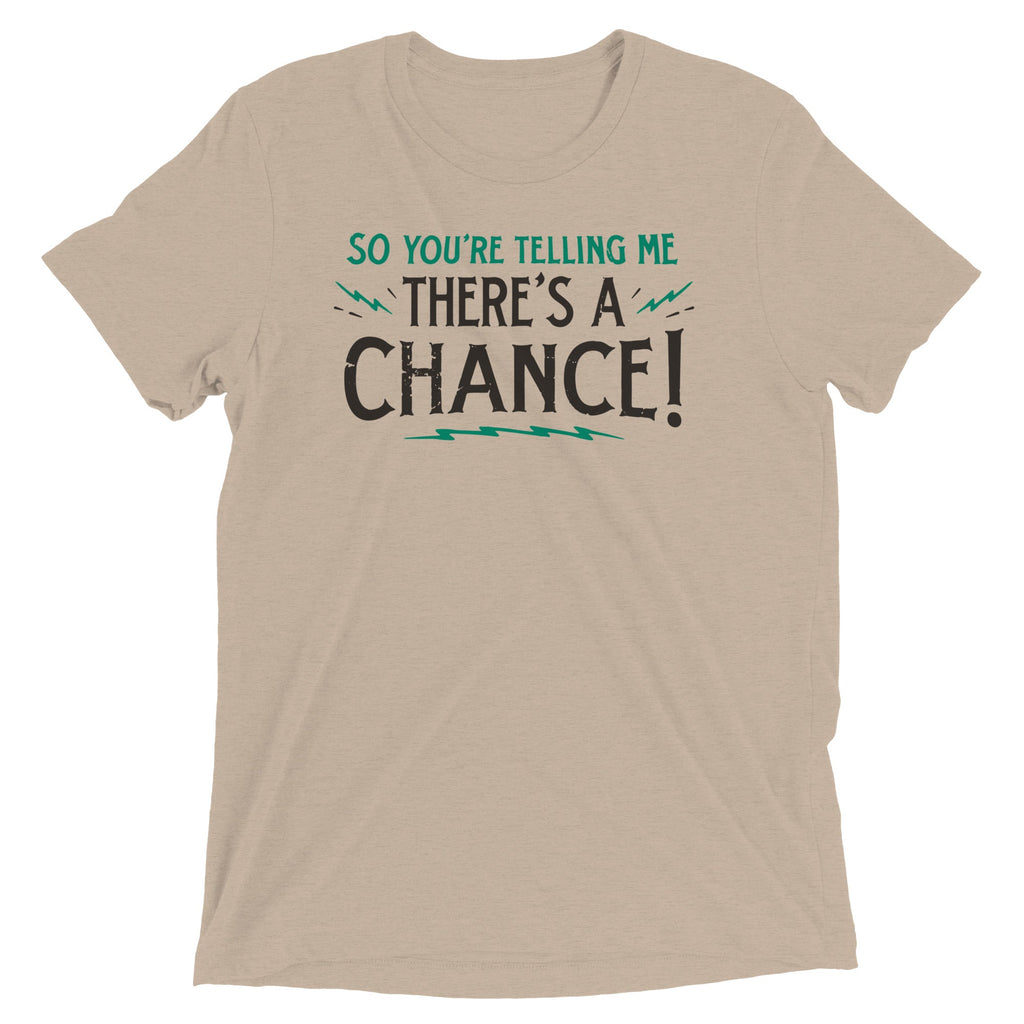 So You're Telling Me There's A Chance Men's Tri-Blend Tee