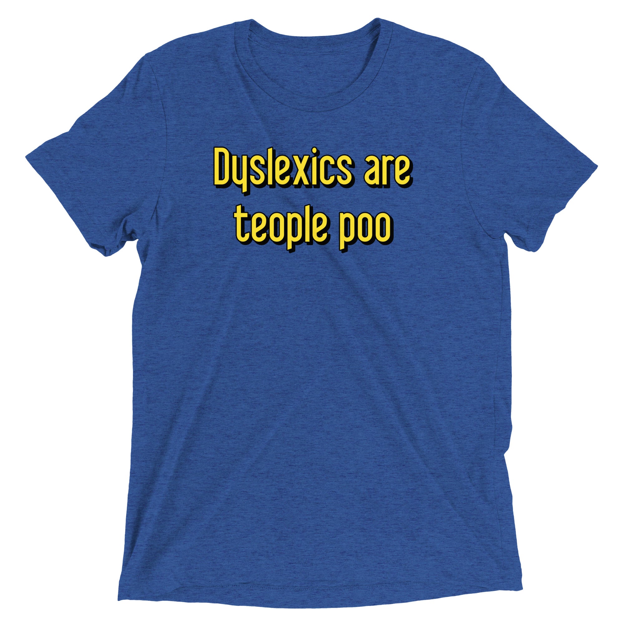 Dyslexics are teople poo Men's Tri-Blend Tee