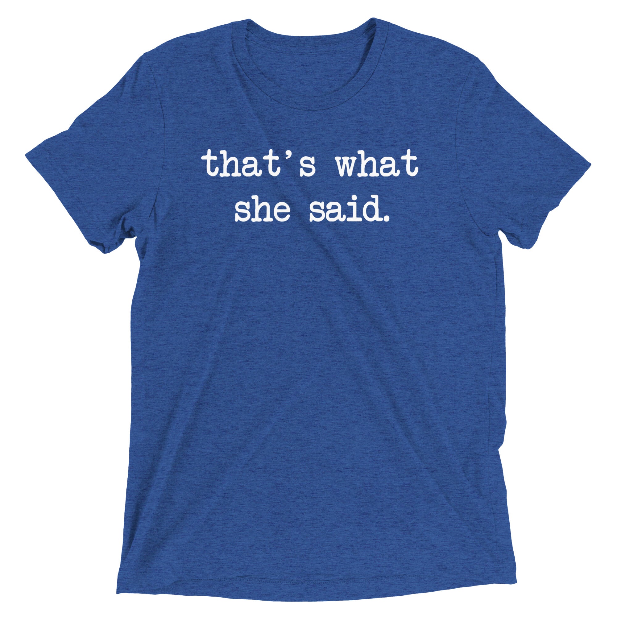 That's What She Said Men's Tri-Blend Tee