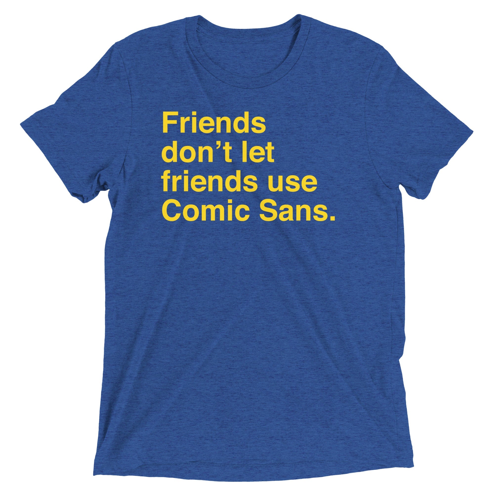Friends Don't Let Friends Use Comic Sans Men's Tri-Blend Tee