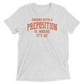 Ending With A Preposition Is Where It's At Men's Tri-Blend Tee