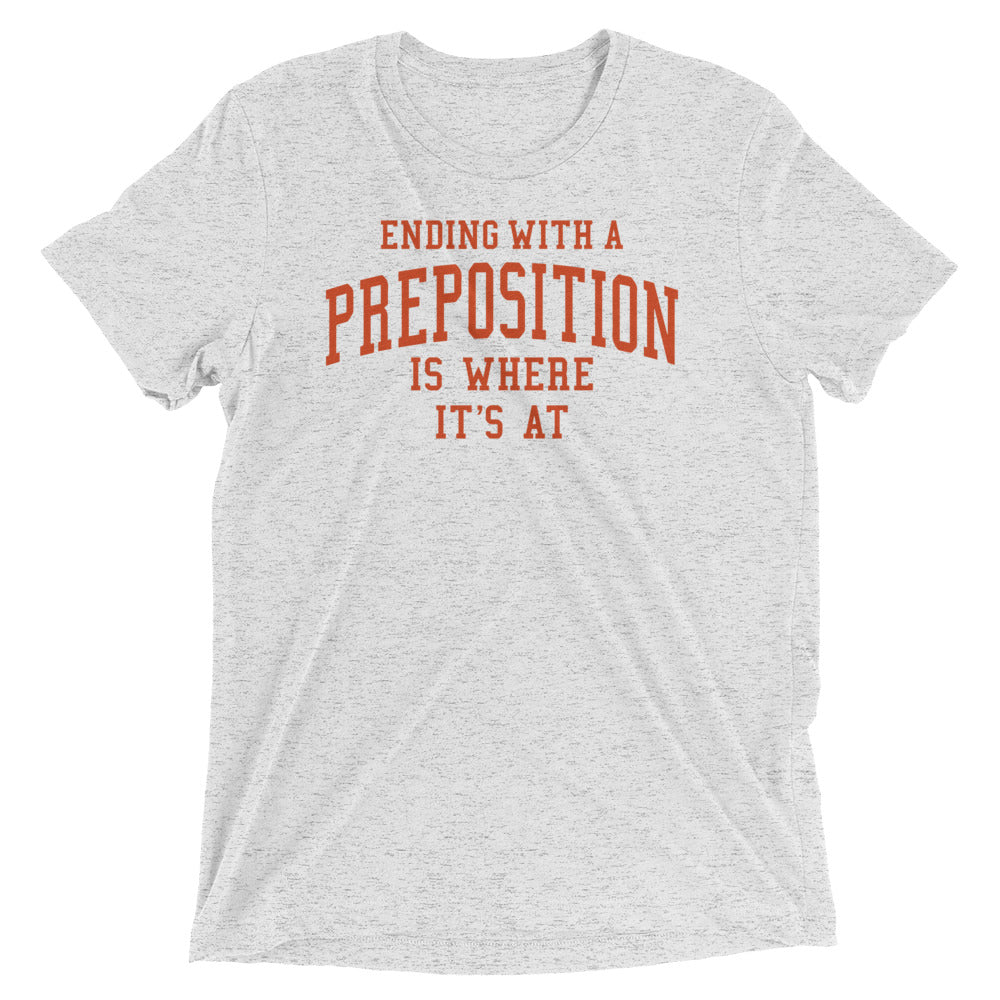 Ending With A Preposition Is Where It's At Men's Tri-Blend Tee
