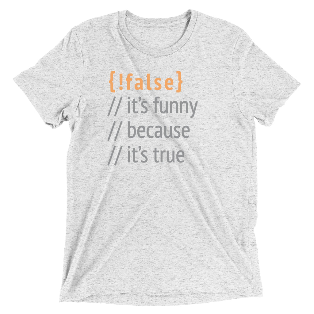 It's Funny Because It's True Men's Tri-Blend Tee