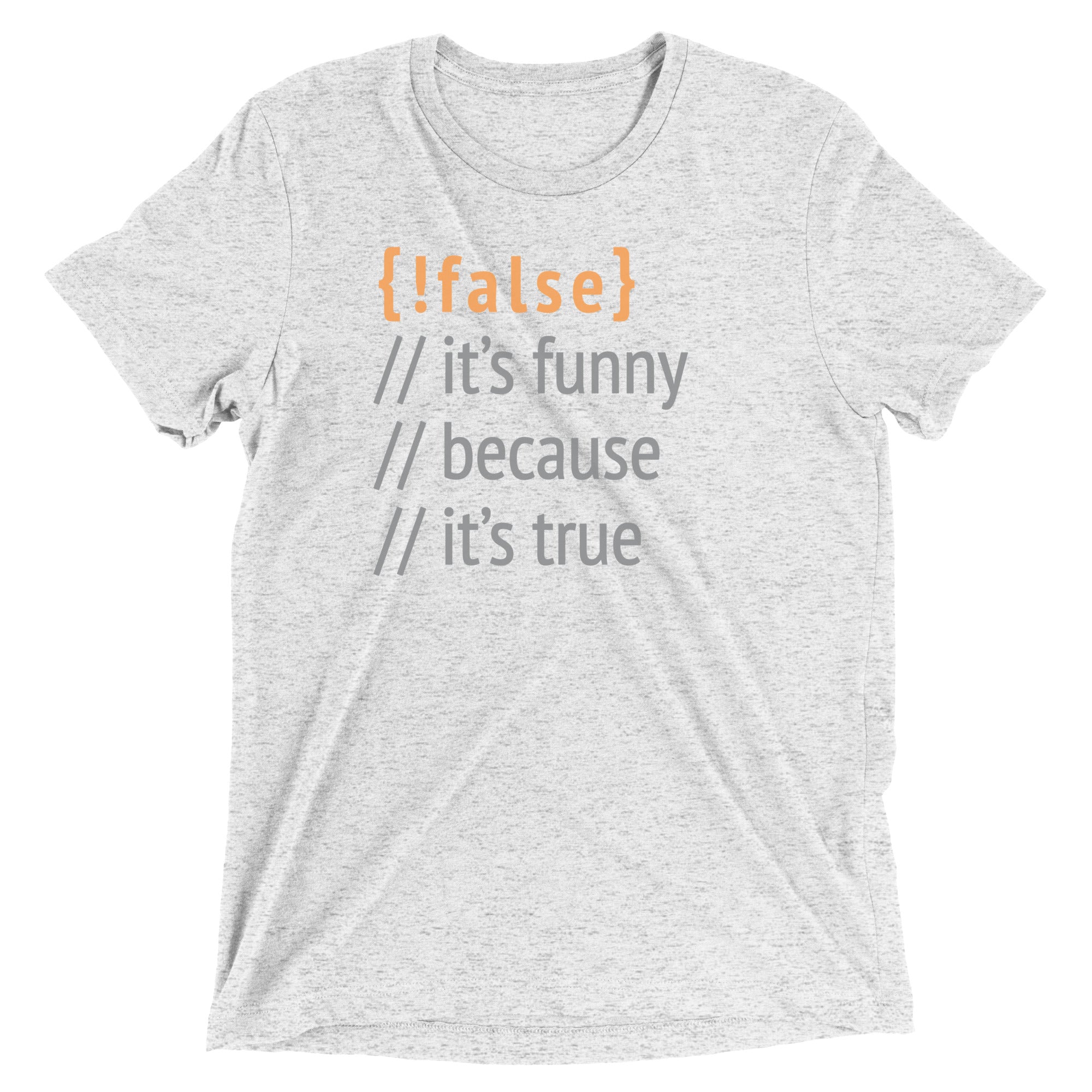 It's Funny Because It's True Men's Tri-Blend Tee
