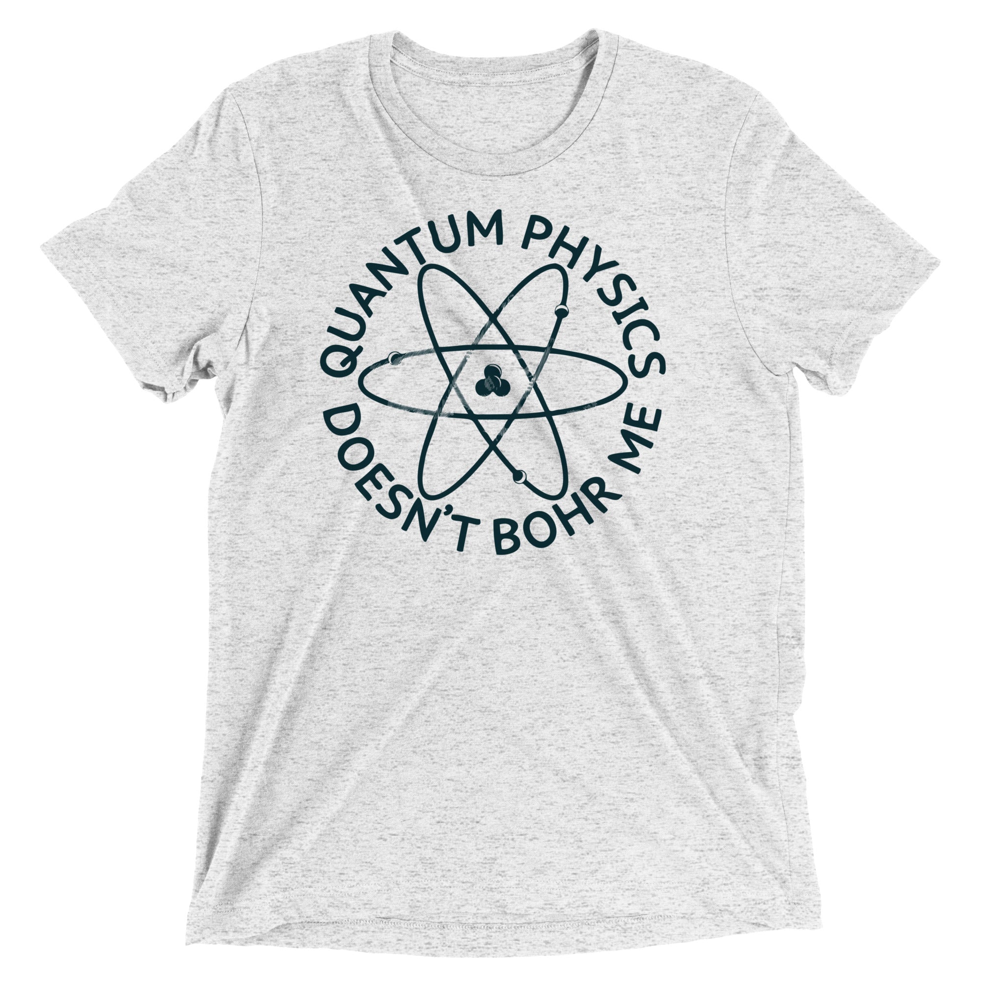 Quantum Physics Doesn't Bohr Me Men's Tri-Blend Tee