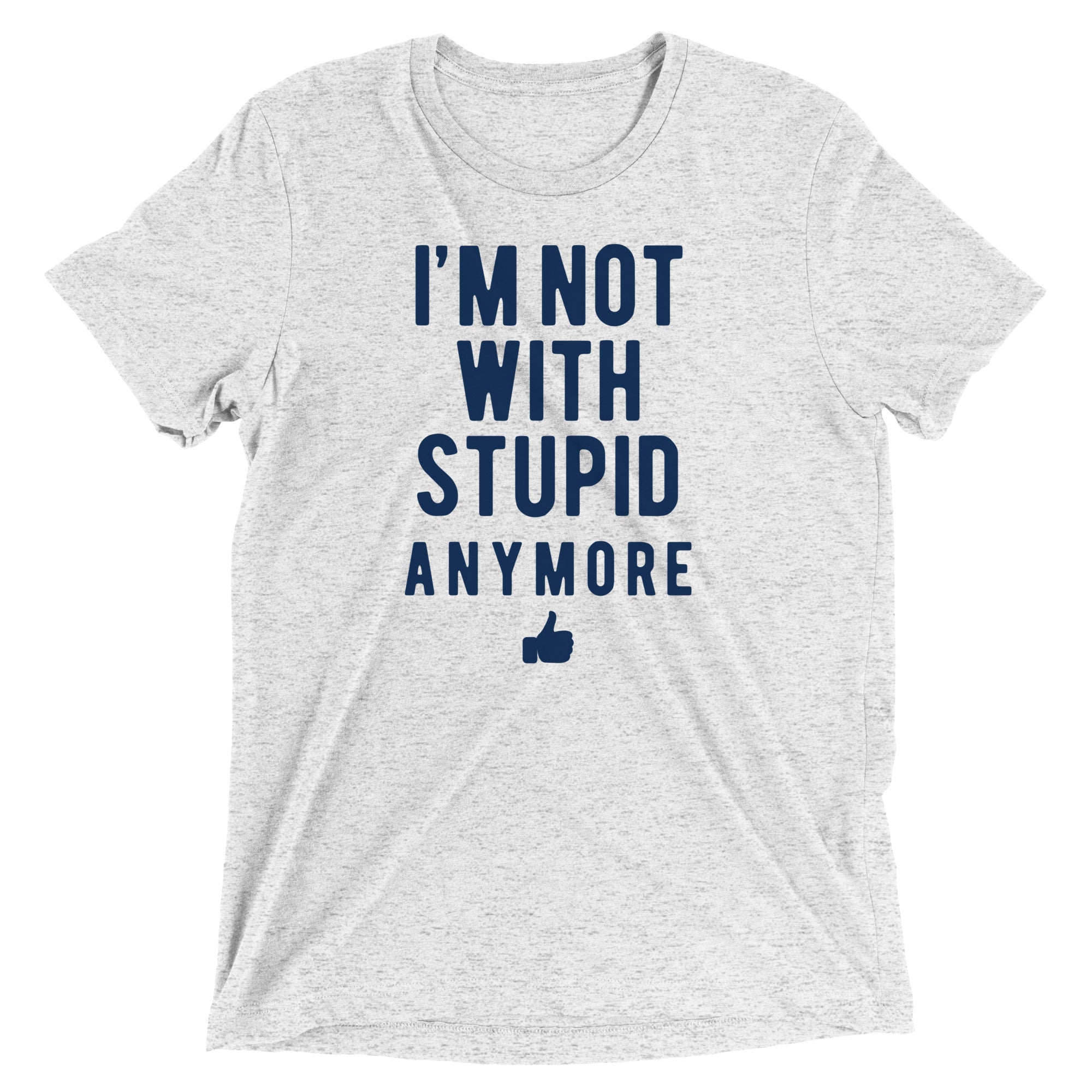 I'm Not With Stupid Anymore Men's Tri-Blend Tee