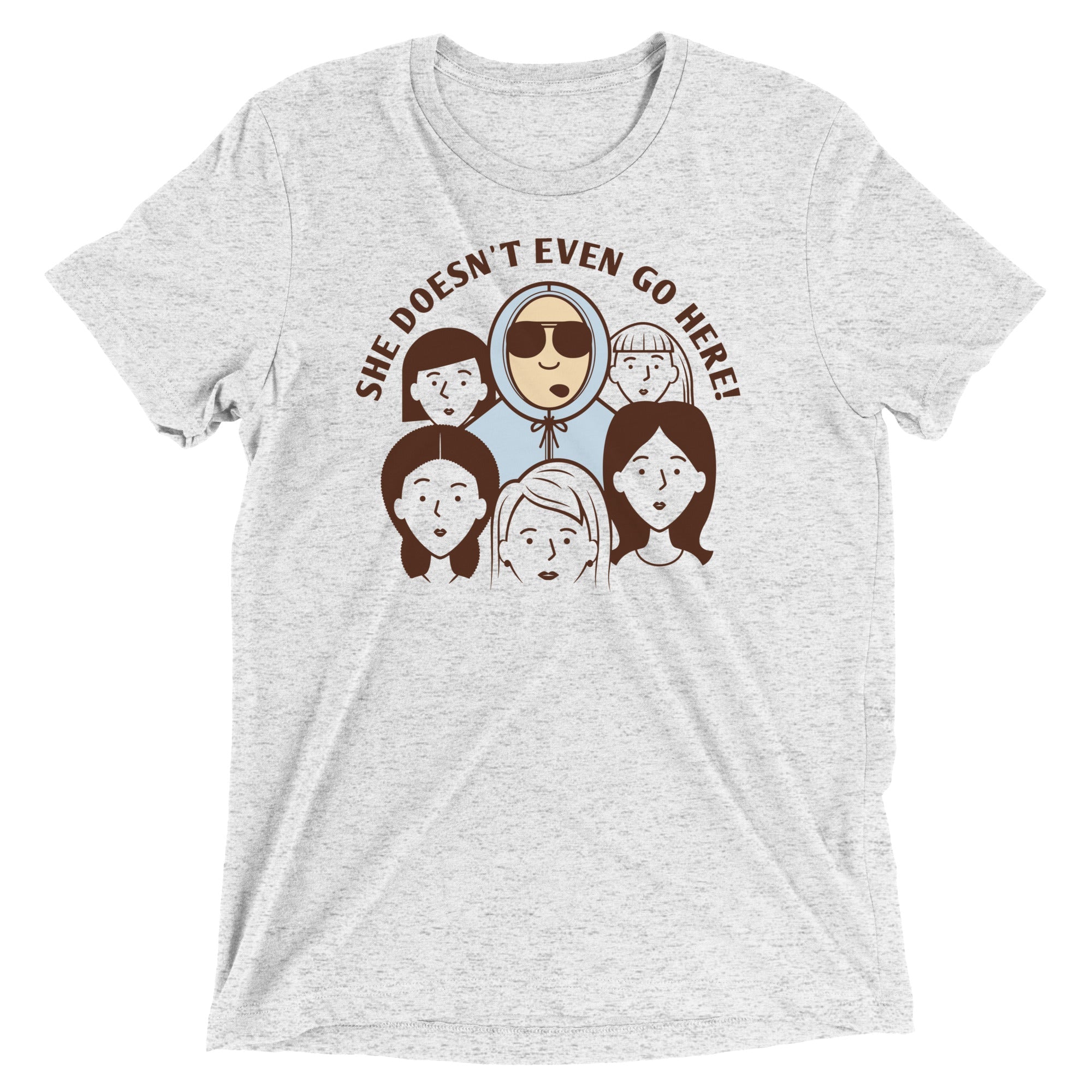 She Doesn't Even Go Here! Men's Tri-Blend Tee