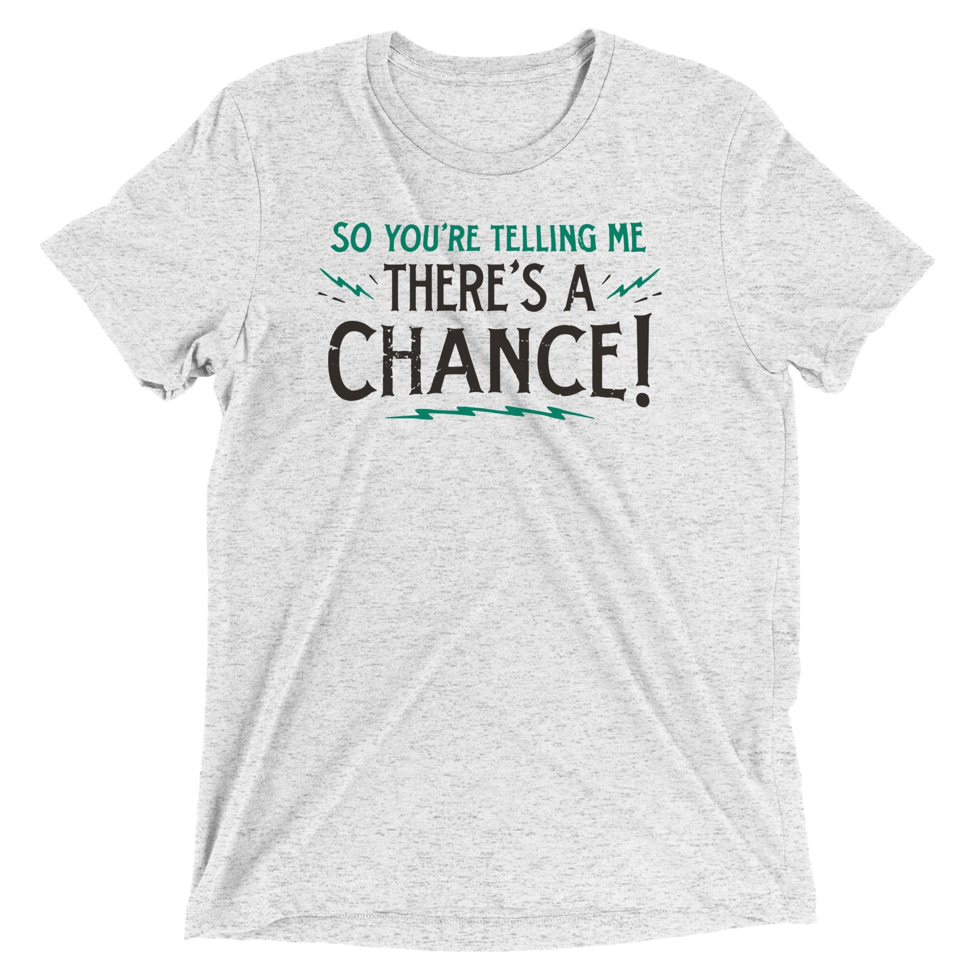 So You're Telling Me There's A Chance Men's Tri-Blend Tee