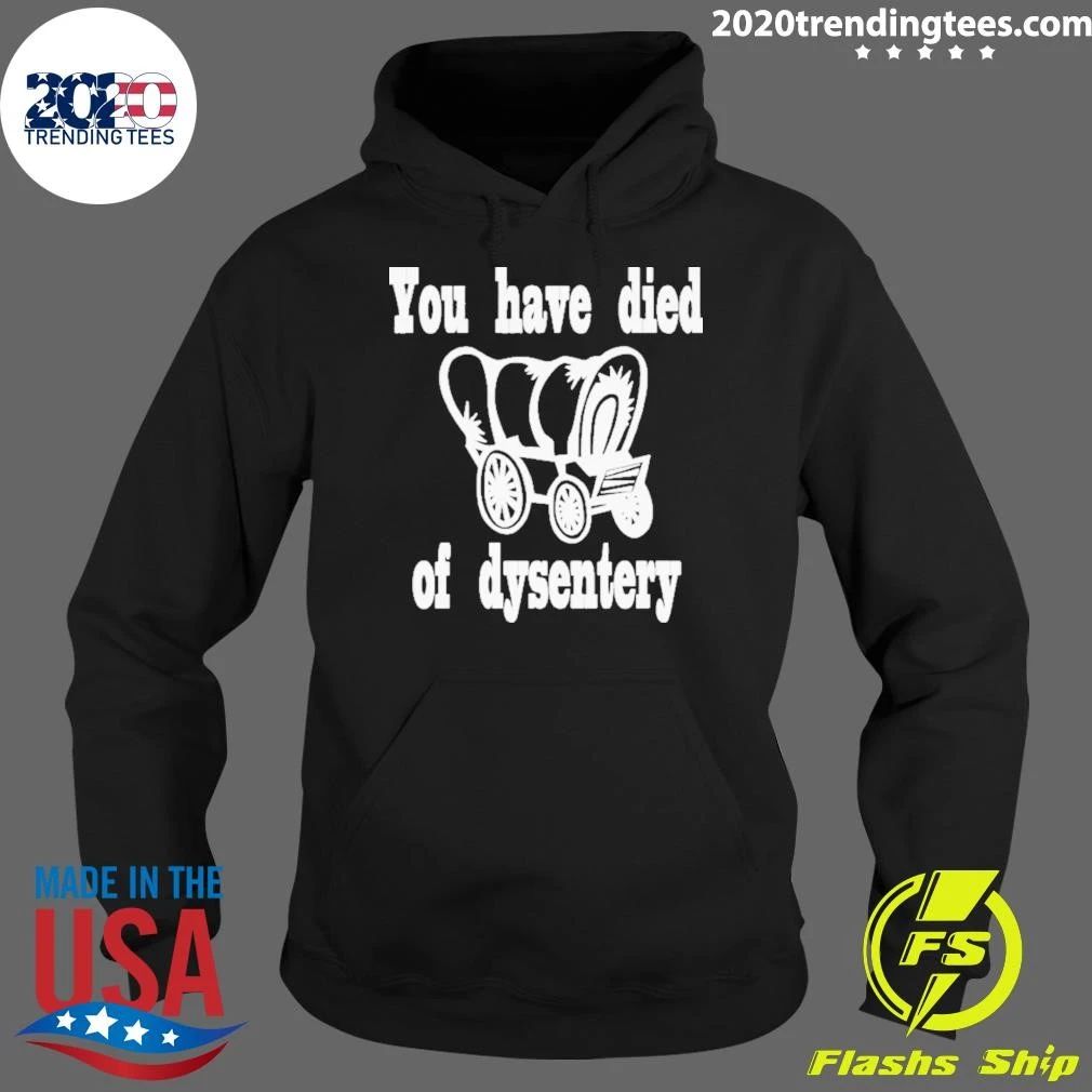 You Have Died Of Dysentery Shirt