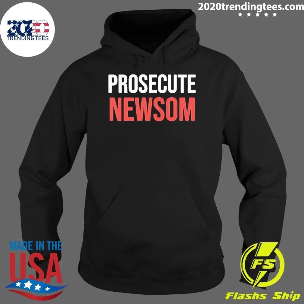 Prosecute Newsom California Politics Political Protest shirt