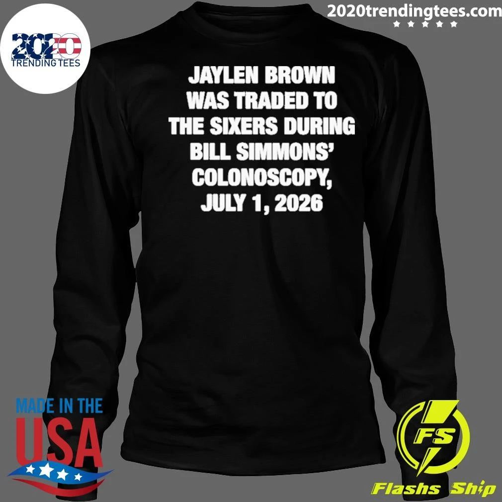 Jaylen Brown Was Traded To The Sixers During Bill Simmons’ Colonoscopy July 1 2026 Shirt