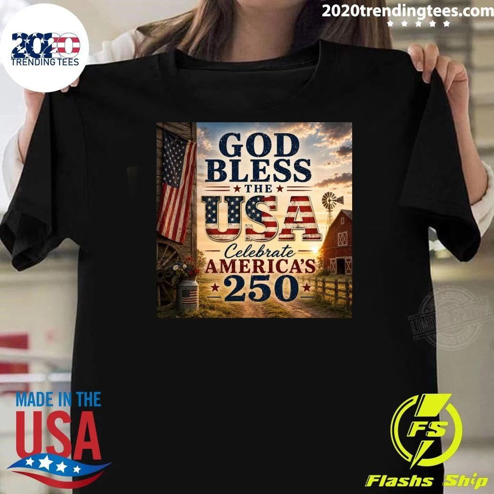 God Bless The USA Celebrate America’s 250th Shirt