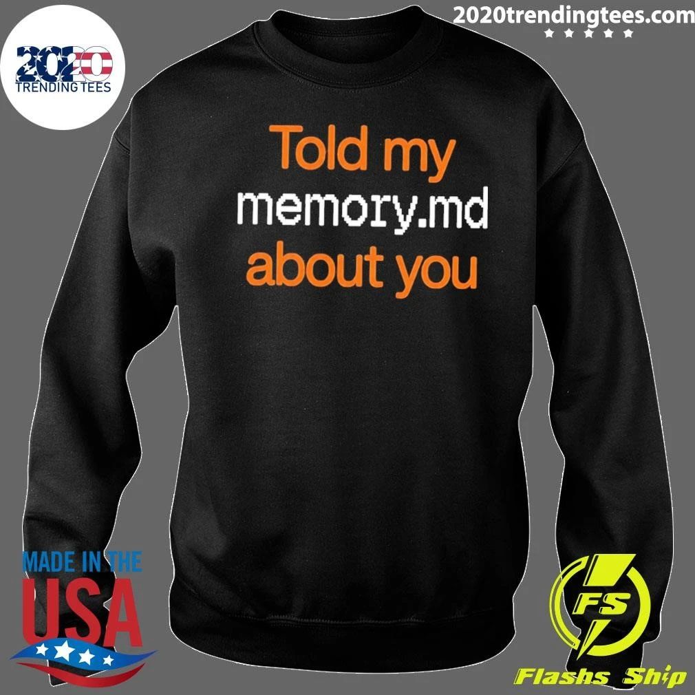 Told My Memory md About You Shirt