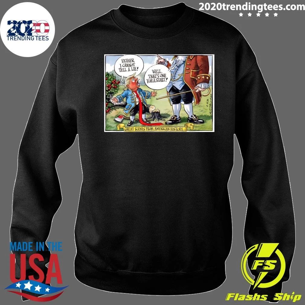 Father, I Cannot Tell A Lie Well, That’s One For A Start Great Scenes From American History Shirt