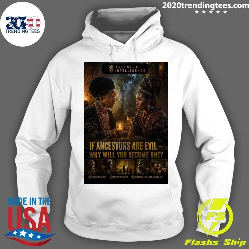 If Ancestors Are Evil — Why Will You Become One Ancestral Intelligence Shirt