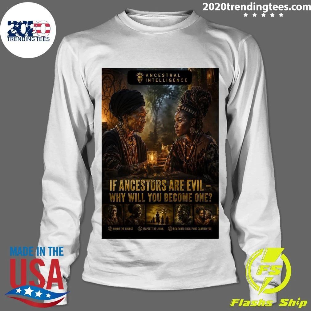 If Ancestors Are Evil — Why Will You Become One Ancestral Intelligence Shirt