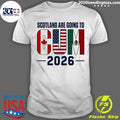 Cum Scotland Are Going To Canada USA Mexico 2026 Shirt