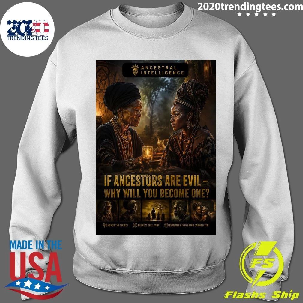 If Ancestors Are Evil — Why Will You Become One Ancestral Intelligence Shirt