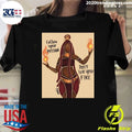 Follow Your Passion and Don’t Lose Your Fire Shirt