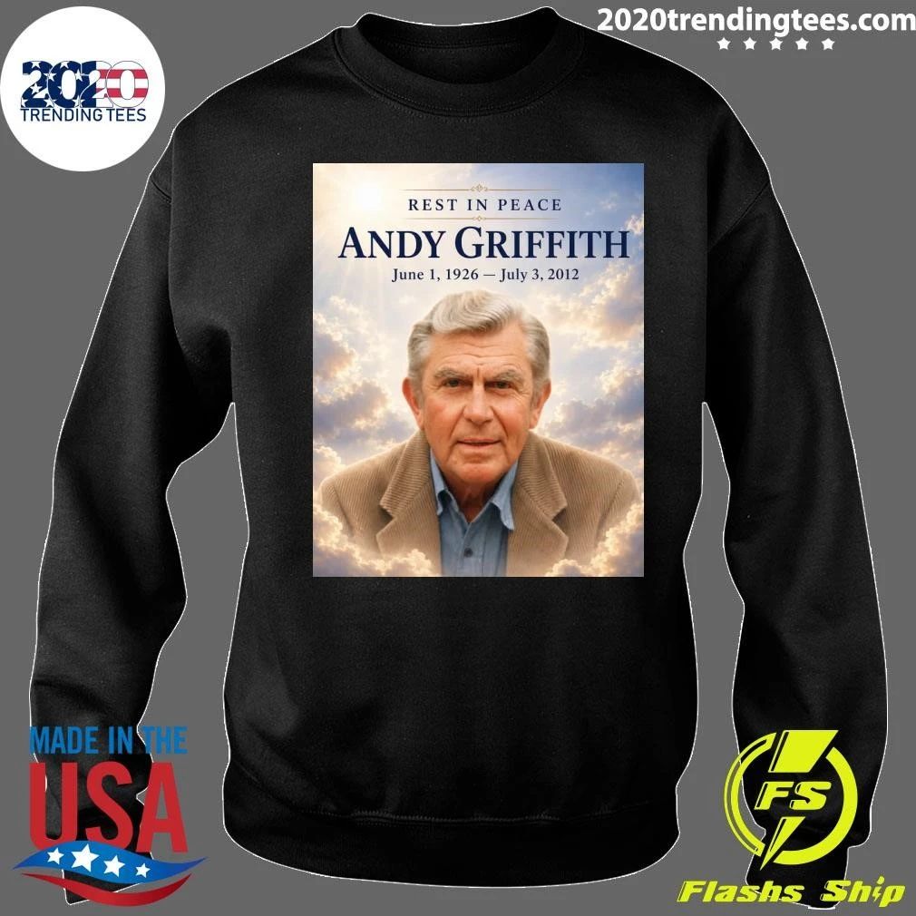 Rest In Peace Andy Griffith June 1, 1926 – July 3, 2012 Shirt