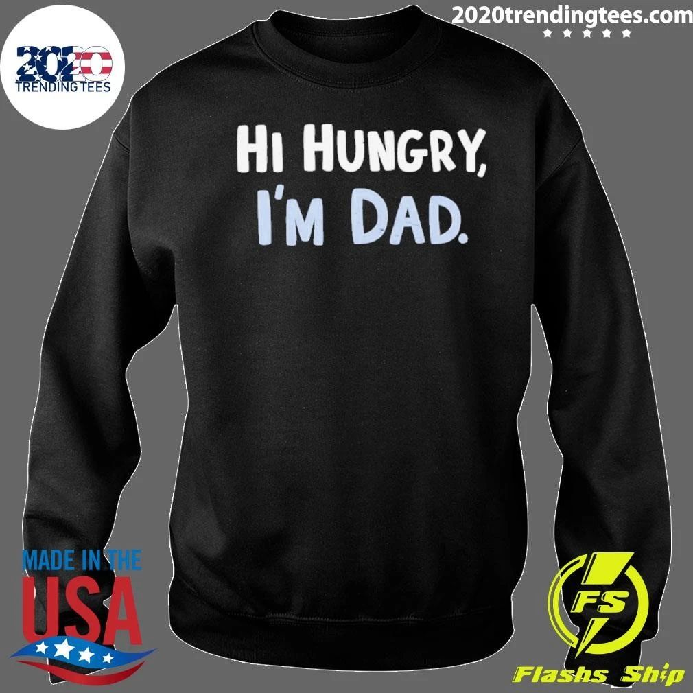 Hi Hungry I’m Dad Shirt
