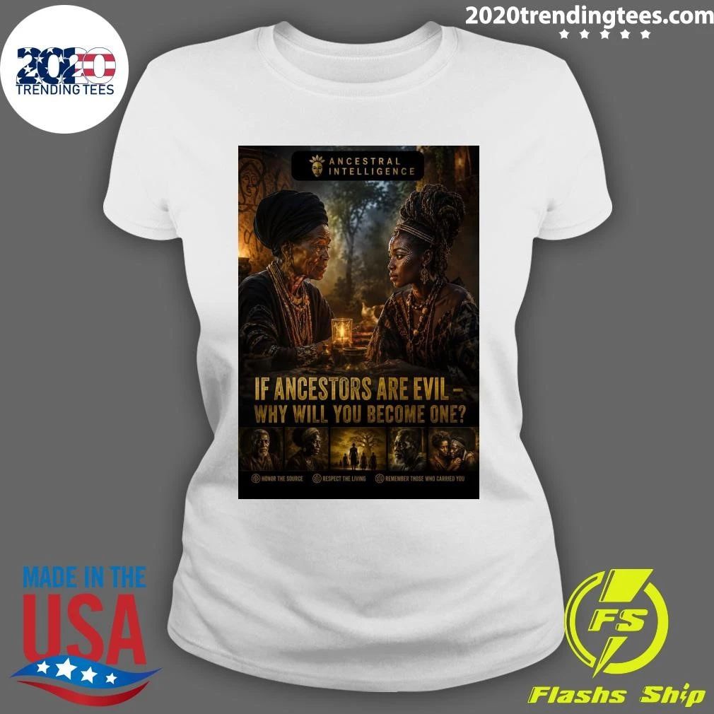 If Ancestors Are Evil — Why Will You Become One Ancestral Intelligence Shirt