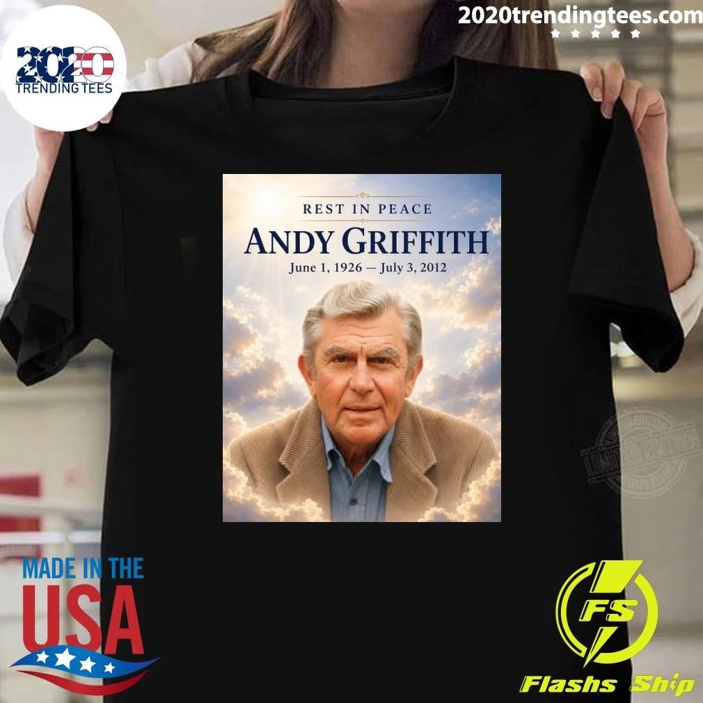 Rest In Peace Andy Griffith June 1, 1926 – July 3, 2012 Shirt