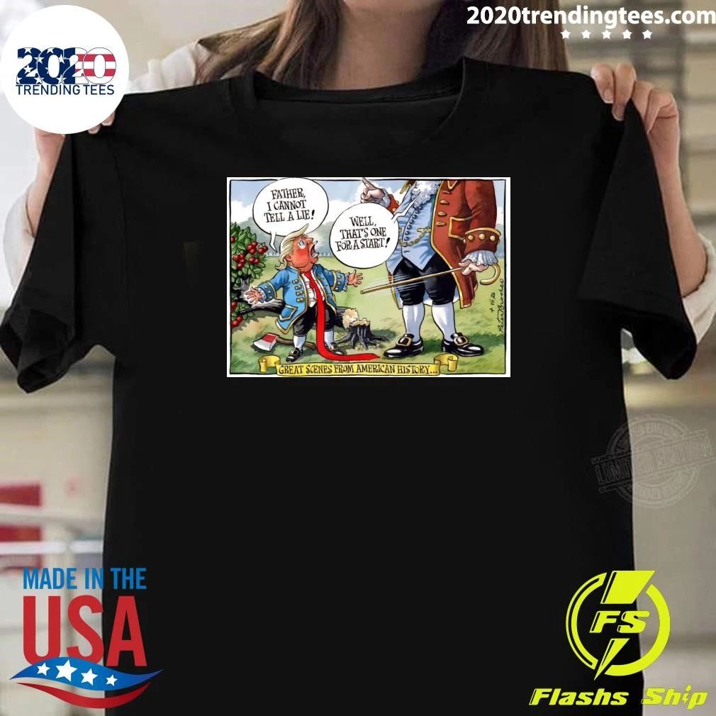 Father, I Cannot Tell A Lie Well, That’s One For A Start Great Scenes From American History Shirt