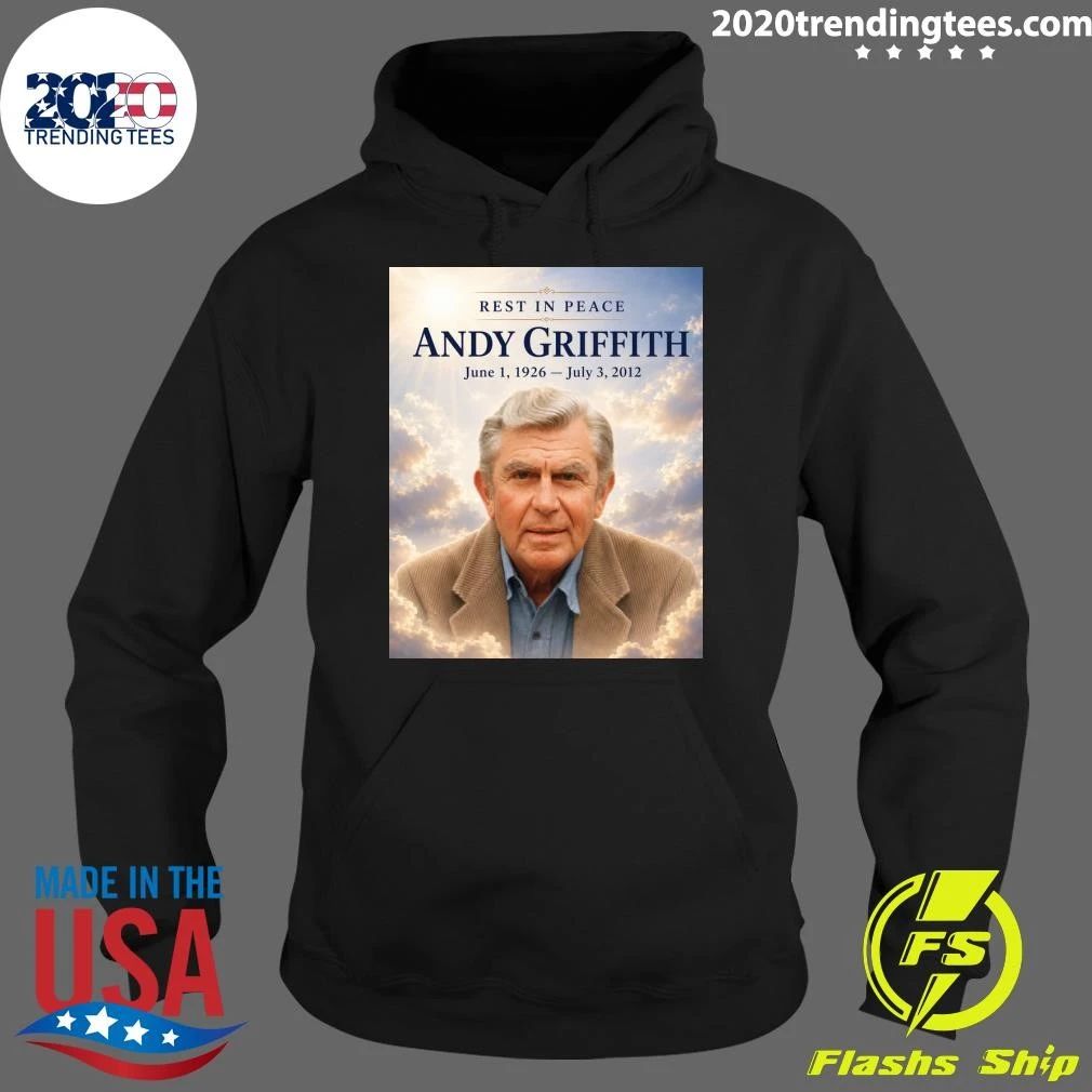 Rest In Peace Andy Griffith June 1, 1926 – July 3, 2012 Shirt