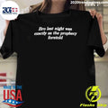 Bro Last Night Was Exactly As The Prophecy Foretold Shirt
