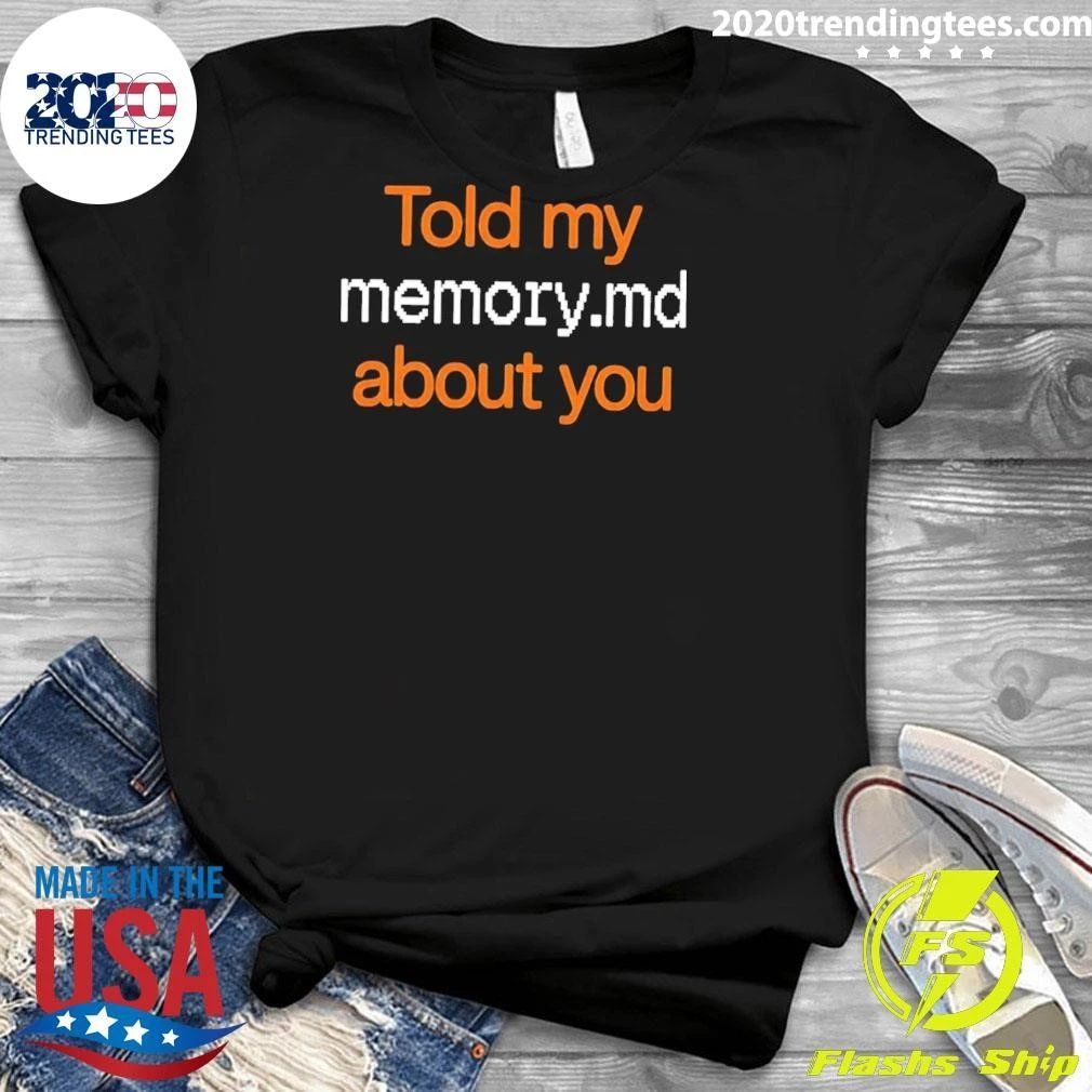 Told My Memory md About You Shirt