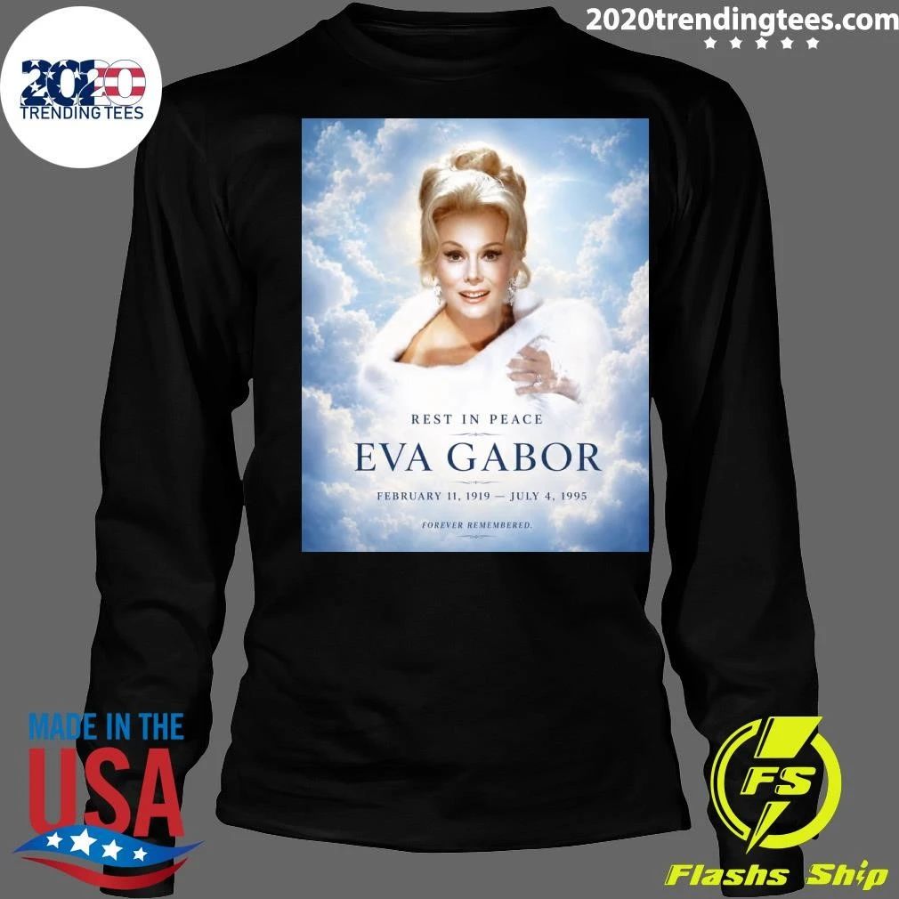 Rest In Peace Eva Gabor February 11, 1919 – July 4, 1995 – Forever Remembered Shirt
