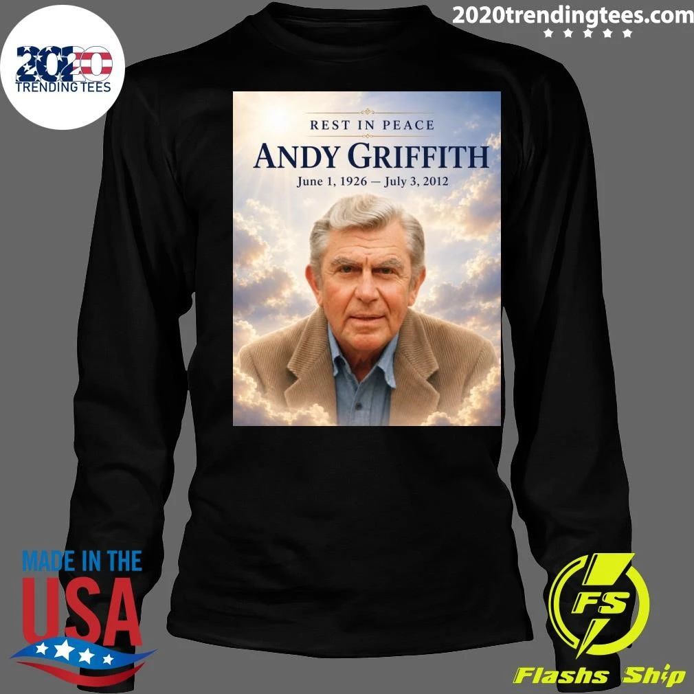 Rest In Peace Andy Griffith June 1, 1926 – July 3, 2012 Shirt