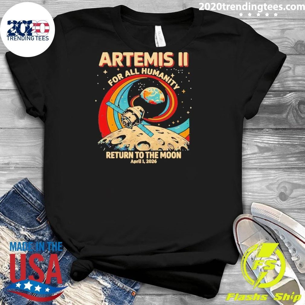 Artemis Ii For All Humanity Mission Return To The Moon 2026 For All Humanity Shirt