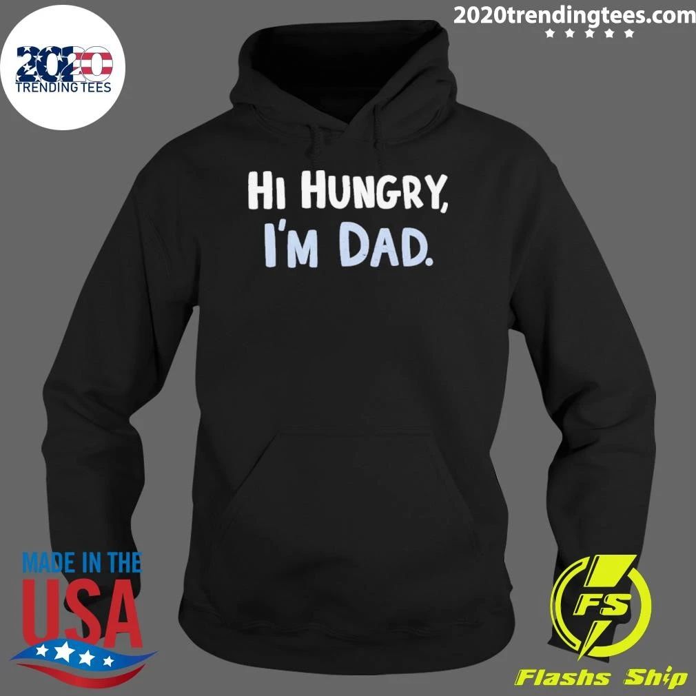 Hi Hungry I’m Dad Shirt