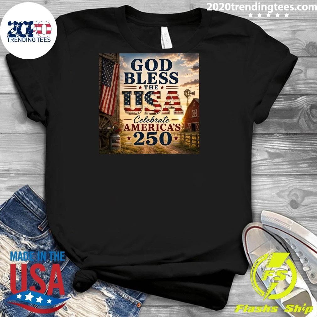 God Bless The USA Celebrate America’s 250th Shirt