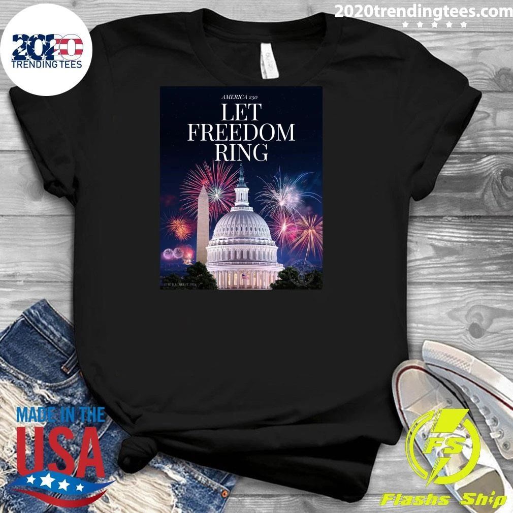 America 250 Let Freedom Ring A Capitol Fourth Shirt