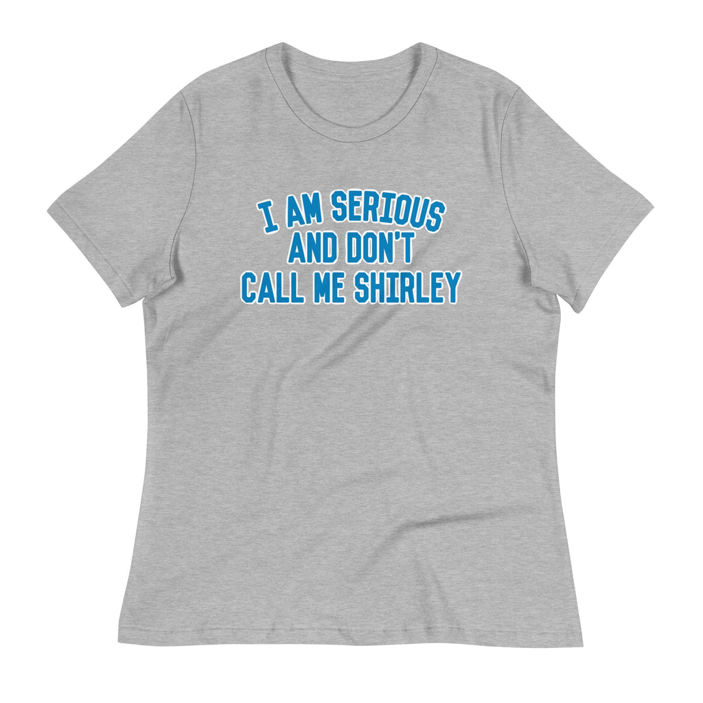 I Am Serious, And Don't Call Me Shirley Women's Signature Tee