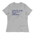 I May Be Crazy But At Least I Have Each Other Women's Signature Tee